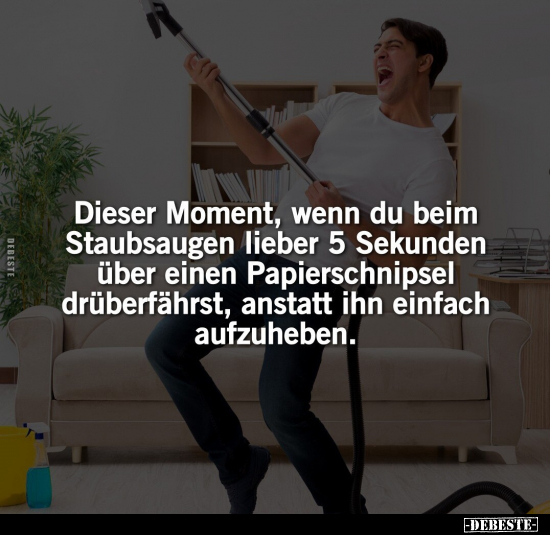 Dieser Moment, wenn du beim Staubsaugen lieber 5 Sekunden.. - Lustige Bilder | DEBESTE.de