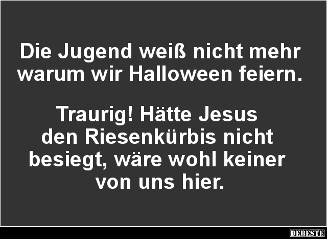 Die Jugend weiß nicht mehr warum wir Halloween feiern.. - Lustige Bilder | DEBESTE.de