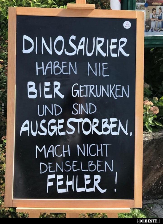 Dinosaurier haben nie Bier getrunken und sind ausgestorben.. - Lustige Bilder | DEBESTE.de