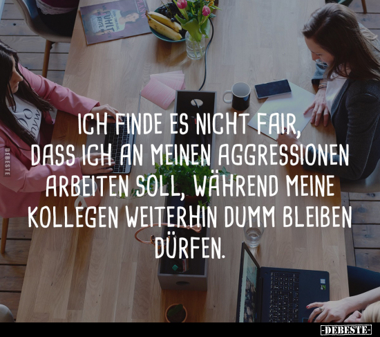 Ich finde es nicht fair, dass ich an meiner Aggression arbeiten.. - Lustige Bilder | DEBESTE.de