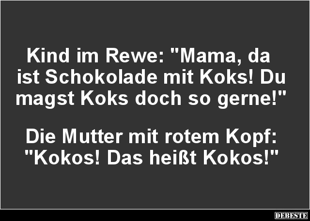 Kind im Rewe: 'Mama, da ist Schokolade mit Koks!'.. - Lustige Bilder | DEBESTE.de