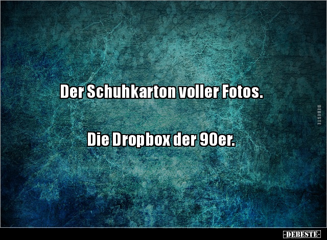 Der Schuhkarton voller Fotos. Die Dropbox der.. - Lustige Bilder | DEBESTE.de