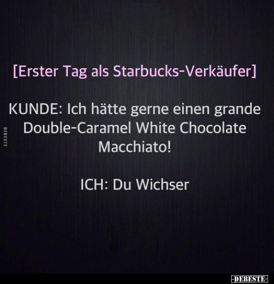 Erster Tag als Starbucks-Verkäufer.. - Lustige Bilder | DEBESTE.de
