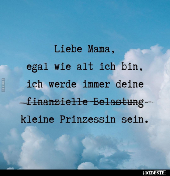 Liebe Mama, egal wie alt ich bin, ich werde immer.. - Lustige Bilder | DEBESTE.de