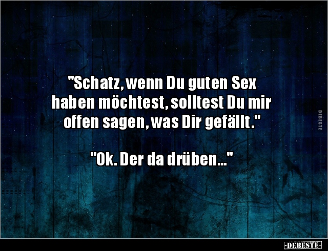 "Schatz, wenn Du guten Sex haben möchtest, solltest Du.." - Lustige Bilder | DEBESTE.de