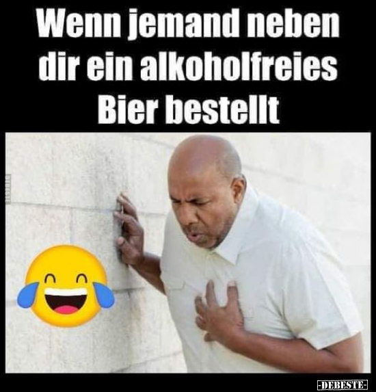 Wenn jemand neben dir ein alkoholfreies Bier bestellt.. - Lustige Bilder | DEBESTE.de