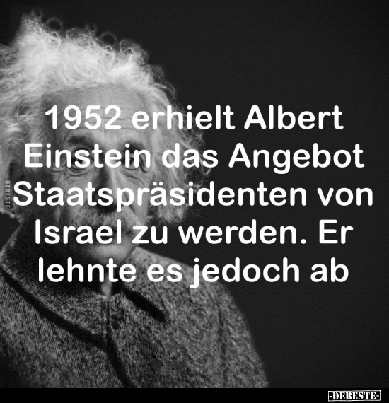 1952 erhielt Albert Einstein das Angebot.. - Lustige Bilder | DEBESTE.de
