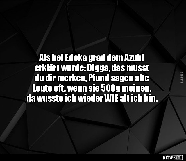 Als bei Edeka grad dem Azubi erklärt wurde: Digga, das.. - Lustige Bilder | DEBESTE.de