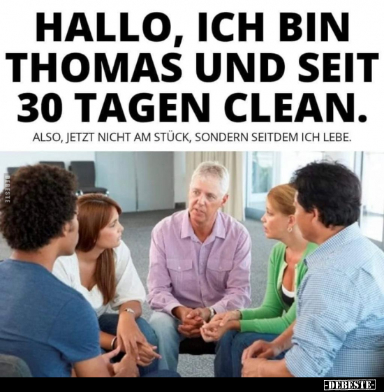 Hallo, ich bin Thomas und seit 30 Tagen clean.. - Lustige Bilder | DEBESTE.de
