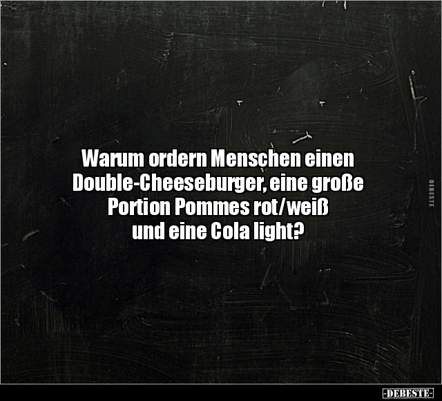 Warum ordern Menschen einen Double-Cheeseburger.. - Lustige Bilder | DEBESTE.de