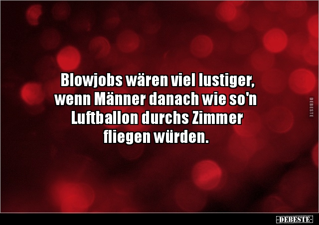 Blowjobs wären viel lustiger, wenn Männer danach wie so'n.. - Lustige Bilder | DEBESTE.de