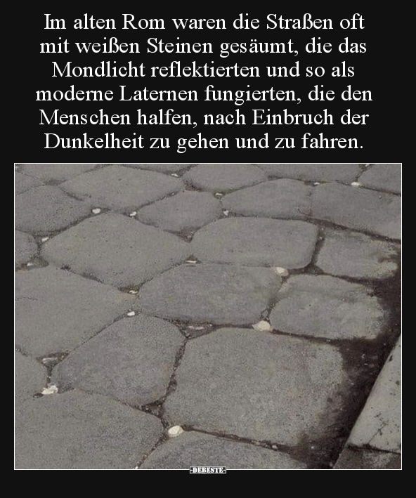 Im alten Rom waren die Straßen oft mit weißen Steinen.. - Lustige Bilder | DEBESTE.de