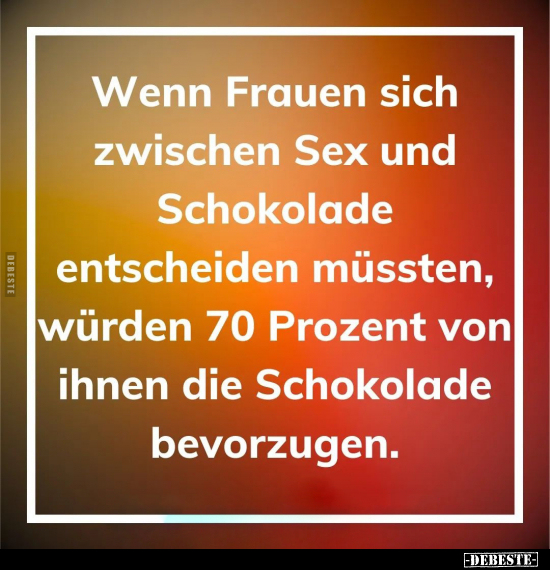Wenn Frauen sich zwischen S*ex und Schokolade entscheiden.. - Lustige Bilder | DEBESTE.de