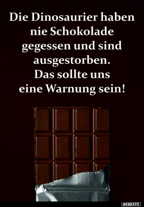 Die Dinosaurier haben nie Schokolade gegessen und.. - Lustige Bilder | DEBESTE.de