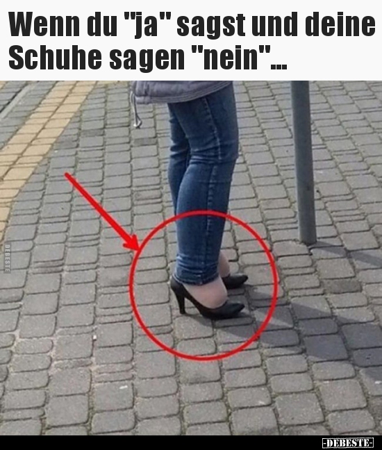 Wenn du "ja" sagst und deine Schuhe sagen "nein"... - Lustige Bilder | DEBESTE.de
