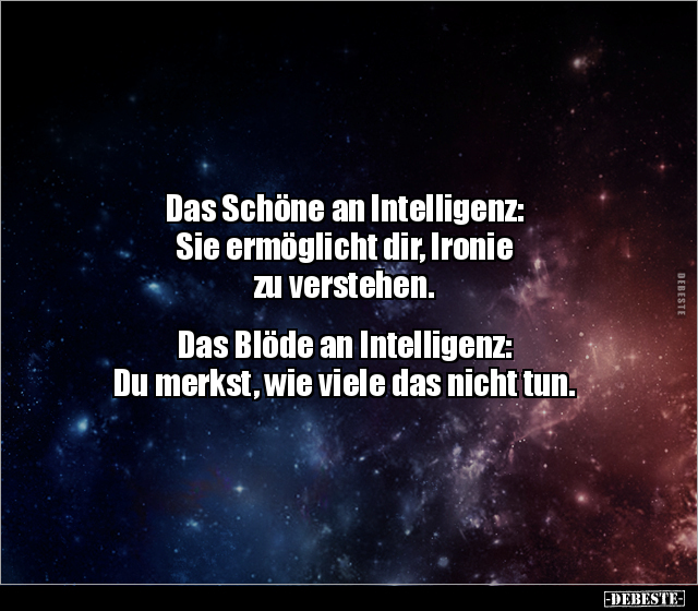 Das Schöne an Intelligenz: Sie ermöglicht dir, Ironie zu.. - Lustige Bilder | DEBESTE.de