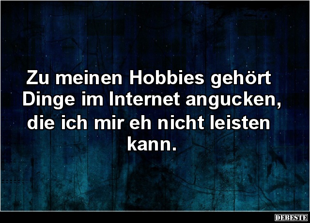 Zu meinen Hobbies gehört Dinge im Internet angucken.. - Lustige Bilder | DEBESTE.de