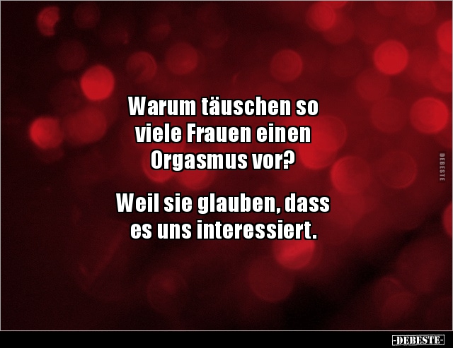 Warum täuschen so viele Frauen einen Orgasmus vor?.. - Lustige Bilder | DEBESTE.de