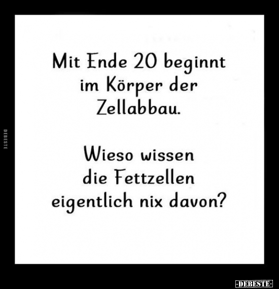 Mit Ende 20 beginnt im Körper der Zellabbau.. - Lustige Bilder | DEBESTE.de