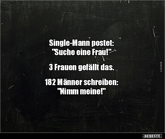 Single-Mann postet: "Suche eine Frau!"... - Lustige Bilder | DEBESTE.de