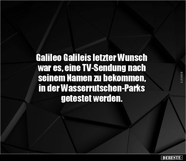 Galileo Galileis letzter Wunsch war es, eine TV-Sendung.. - Lustige Bilder | DEBESTE.de
