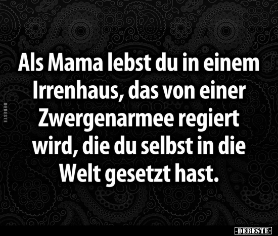 Als Mama lebst du in einem Irrenhaus.. - Lustige Bilder | DEBESTE.de