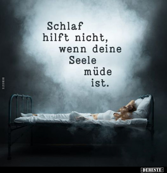 Schlaf hilft nicht, wenn deine Seele müde ist... - Lustige Bilder | DEBESTE.de