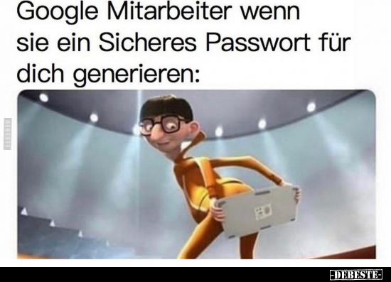 Google Mitarbeiter wenn sie ein Sicheres Passwort für dich.. - Lustige Bilder | DEBESTE.de