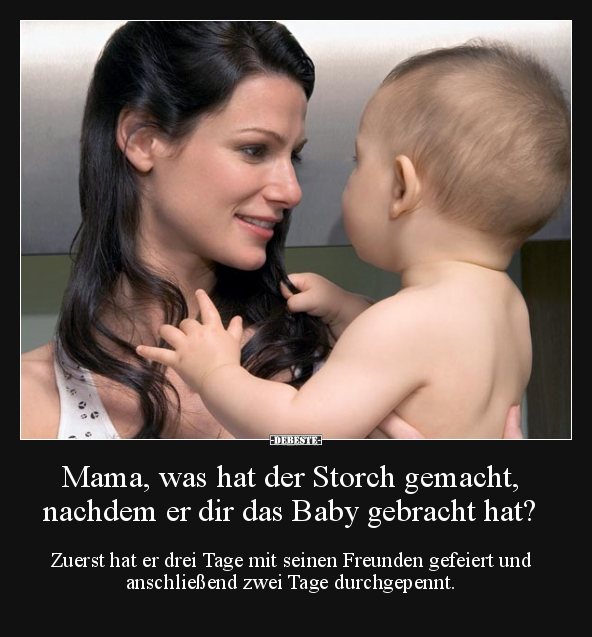 Mama, was hat der Storch gemacht, nachdem er dir das Baby.. - Lustige Bilder | DEBESTE.de