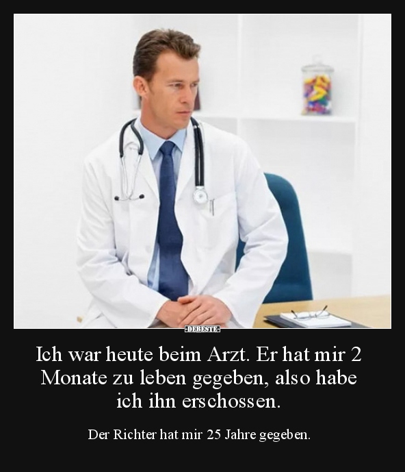 Ich war heute beim Arzt. Er hat mir 2 Monate zu leben.. - Lustige Bilder | DEBESTE.de