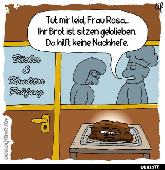 Tut mir leid, Frau Rosa... Ihr Brot ist sitzen geblieben.. - Lustige Bilder | DEBESTE.de
