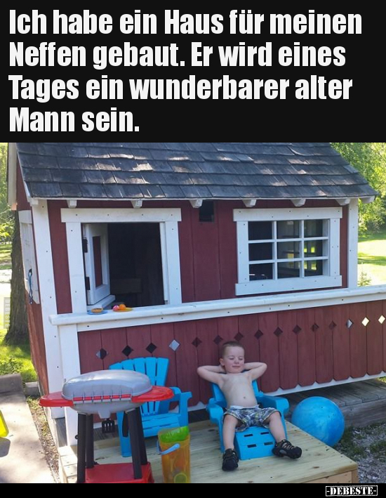 Ich habe ein Haus für meinen Neffen gebaut. Er wird eines.. - Lustige Bilder | DEBESTE.de