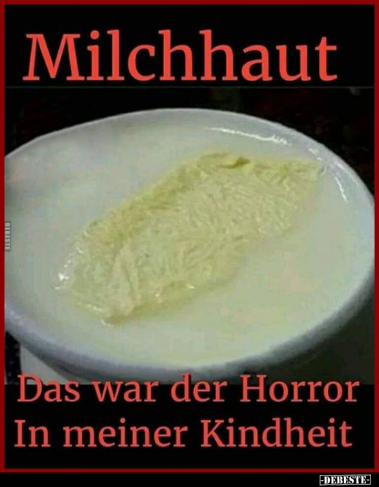 Milchhaut- Das war der Horror in meiner Kindheit.. - Lustige Bilder | DEBESTE.de