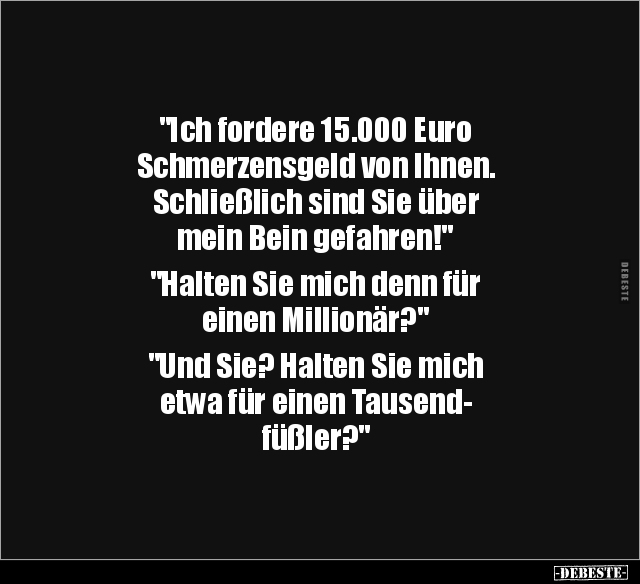 "Ich fordere 15.000 Euro Schmerzensgeld von Ihnen..." - Lustige Bilder | DEBESTE.de