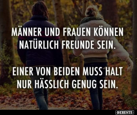 Männer und Frauen können natürlich Freunde sein... - Lustige Bilder | DEBESTE.de