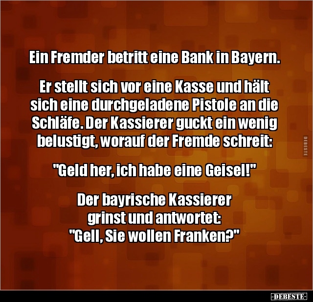 Ein Fremder betritt eine Bank in Bayern..