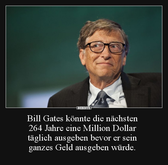 Bill Gates könnte die nächsten 264 Jahre eine Million.. - Lustige Bilder | DEBESTE.de