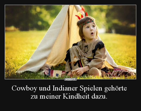 Cowboy und Indianer Spielen gehörte zu meiner Kindheit.. - Lustige Bilder | DEBESTE.de