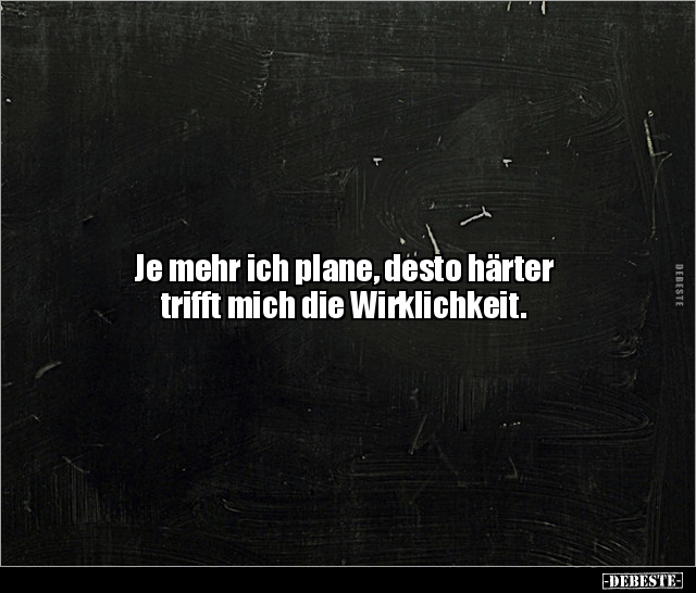 Je mehr ich plane, desto härter trifft mich die.. - Lustige Bilder | DEBESTE.de