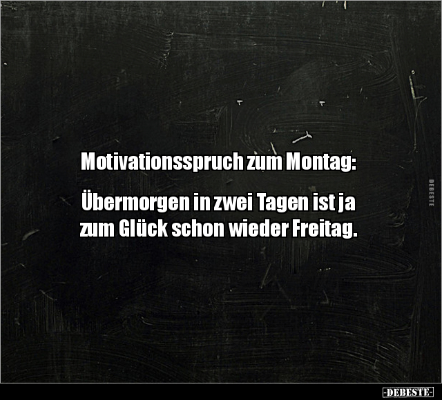 Motivationsspruch zum Montag: Übermorgen in zwei Tagen.. - Lustige Bilder | DEBESTE.de