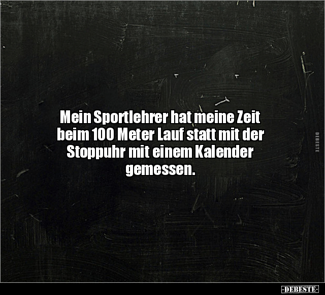 Mein Sportlehrer hat meine Zeit beim 100 Meter Lauf statt.. - Lustige Bilder | DEBESTE.de
