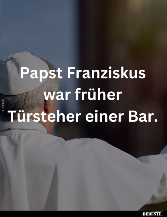 Papst Franziskus war früher Türsteher einer Bar... - Lustige Bilder | DEBESTE.de