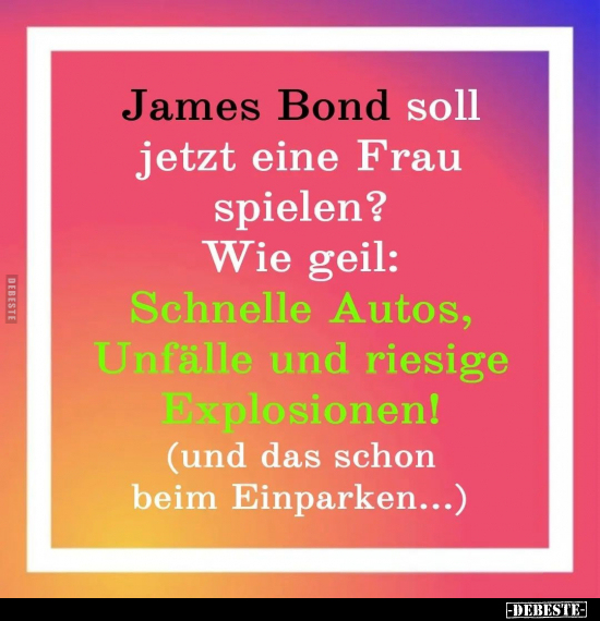James Bond soll jetzt eine Frau spielen?.. - Lustige Bilder | DEBESTE.de