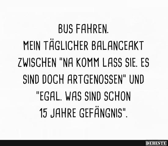 Bus fahren. Mein täglicher Balanceakt zwischen.. - Lustige Bilder | DEBESTE.de