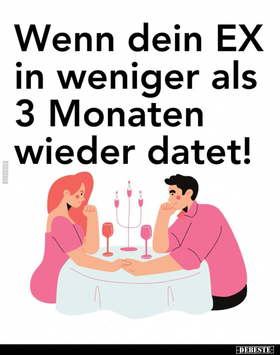 Wenn dein EX in weniger als 3 Monaten wieder datet!.. - Lustige Bilder | DEBESTE.de
