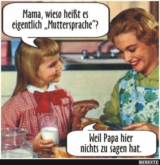 Mama, wieso heißt es eigentlich 'Muttersprache' ? - Lustige Bilder | DEBESTE.de