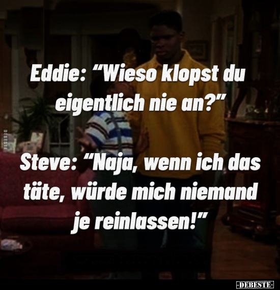 Eddie: "Wieso klopst du eigentlich nie an?" ... - Lustige Bilder | DEBESTE.de