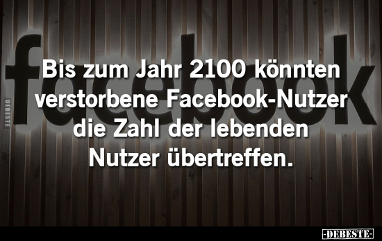 Bis zum Jahr 2100 könnten verstorbene Facebook-Nutzer.. - Lustige Bilder | DEBESTE.de