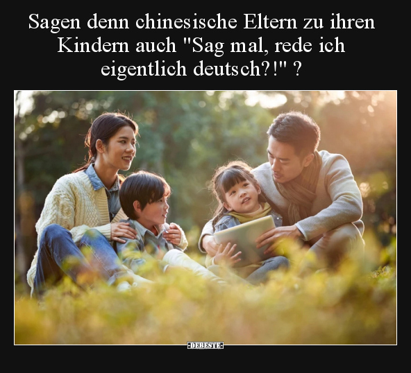 Sagen denn chinesische Eltern zu ihren Kindern.. - Lustige Bilder | DEBESTE.de