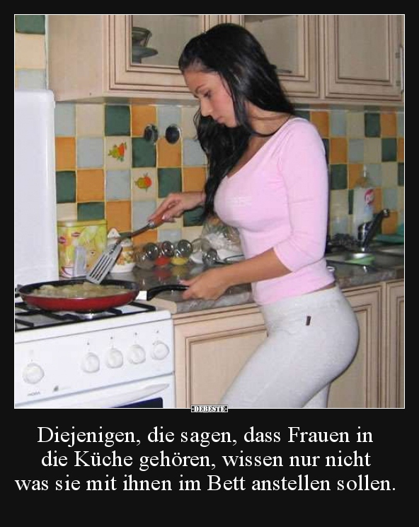 Diejenigen, die sagen, dass Frauen in die Küche gehören.. - Lustige Bilder | DEBESTE.de